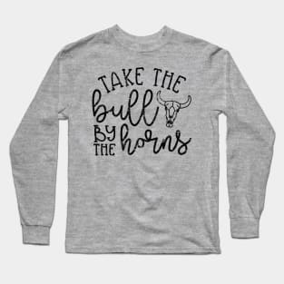 Take The Bull By The Horns Country Southern Long Sleeve T-Shirt